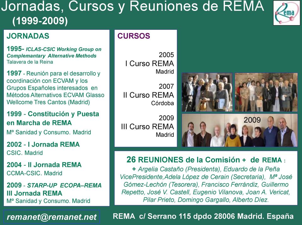 Madrid 2002 - I Jornada REMA CSIC. Madrid 2004 - II Jornada REMA CCMA-CSIC. Madrid 2009 - STARP-UP ECOPA REMA III Jornada REMA Mº Sanidad y Consumo. Madrid remanet@remanet.