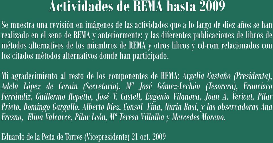 Mi agradecimiento al resto de los componentes de REMA: Argelia Castaño (Presidenta), Adela López de Cerain (Secretaria), Mª José Gómez-Lechón (Tesorera), Francisco Ferrándiz, Guillermo Repetto, José