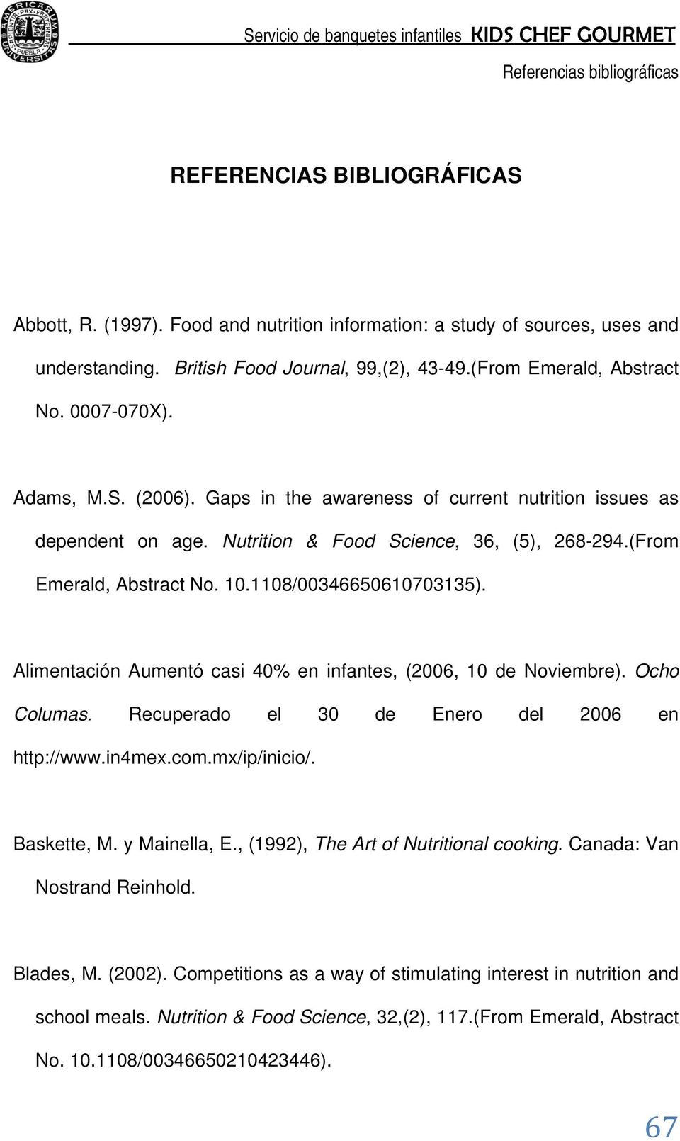 Alimentación Aumentó casi 40% en infantes, (2006, 10 de Noviembre). Ocho Columas. Recuperado el 30 de Enero del 2006 en http://www.in4mex.com.mx/ip/inicio/. Baskette, M. y Mainella, E.