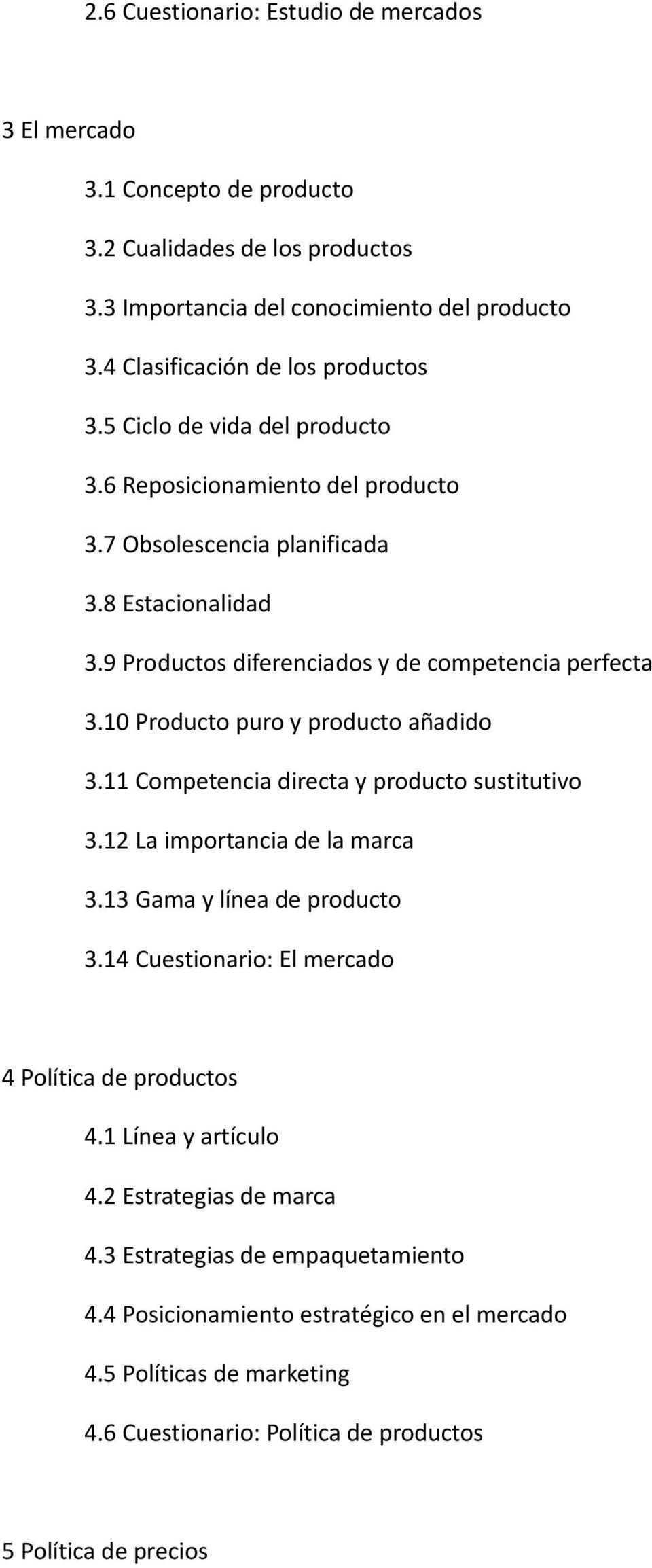 10 Producto puro y producto añadido 3.11 Competencia directa y producto sustitutivo 3.12 La importancia de la marca 3.13 Gama y línea de producto 3.