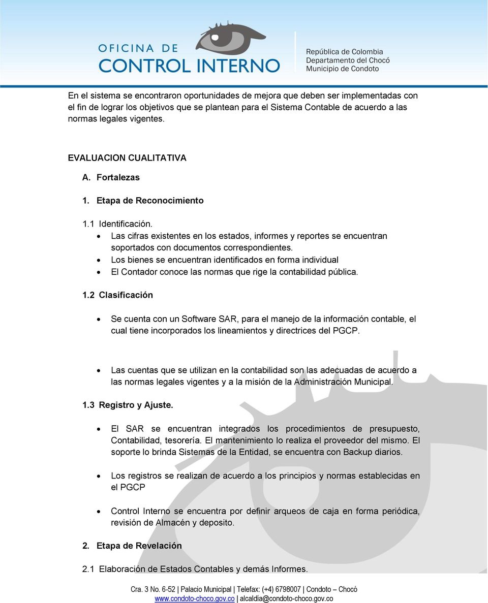 Los bienes se encuentran identificados en forma individual El Contador conoce las normas que rige la contabilidad pública. 1.