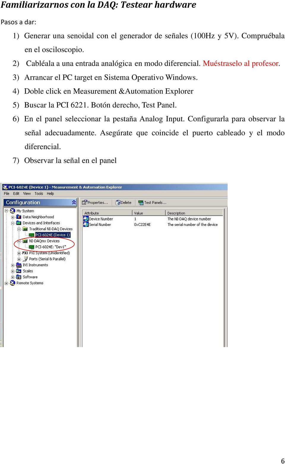3) Arrancar el PC target en Sistema Operativo Windows. 4) Doble click en Measurement &Automation Explorer 5) Buscar la PCI 6221.