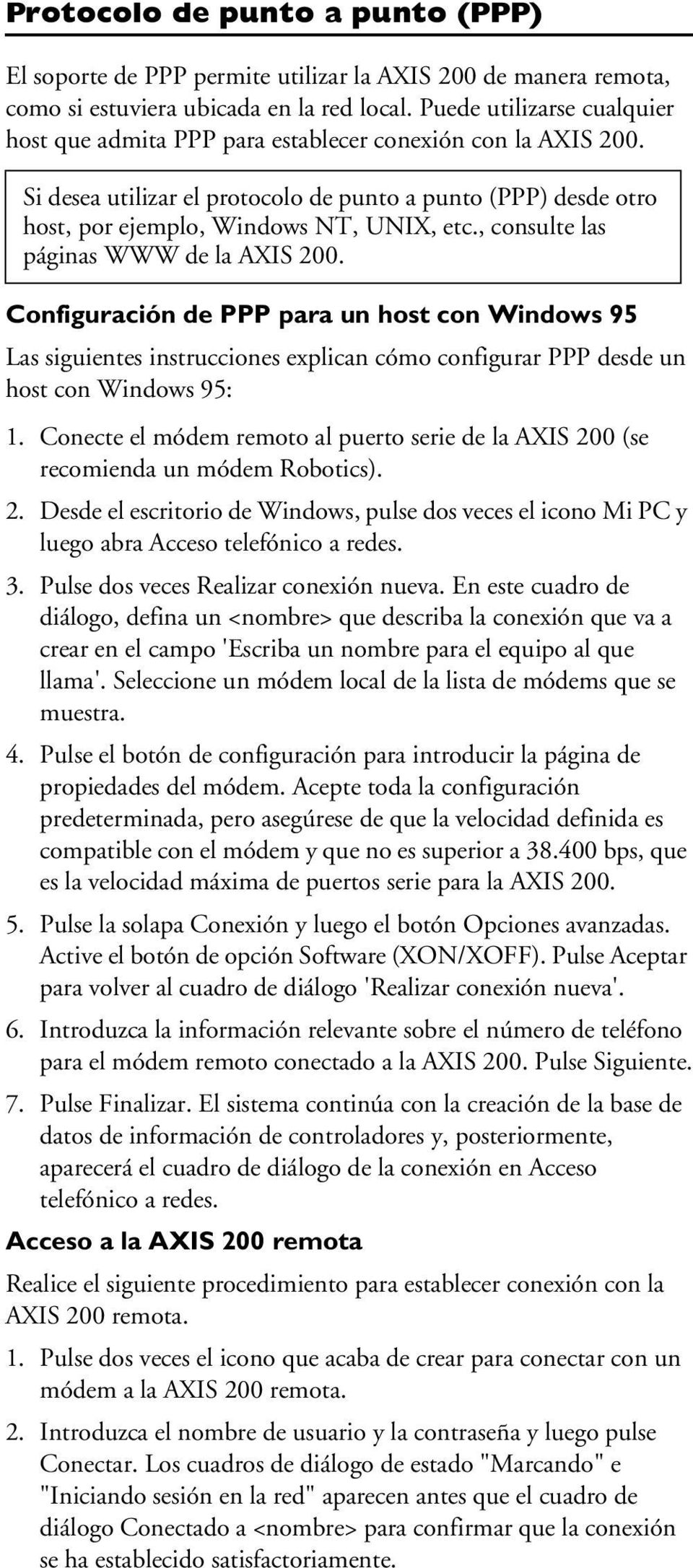 , consulte las páginas WWW de la AXIS 200. Configuración de PPP para un host con Windows 95 Las siguientes instrucciones explican cómo configurar PPP desde un host con Windows 95: 1.