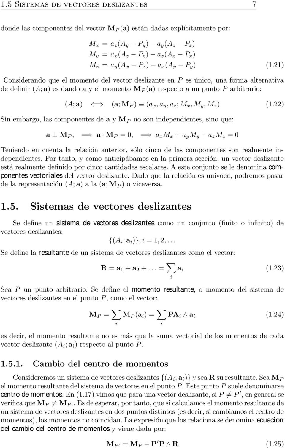 21) Considerando que el momento del vector deslizante en P es único, una forma alternativa de definir (A; a) es dando a y el momento M P (a) respecto a un punto P arbitrario: (A; a) (a; M P ) (a x, a