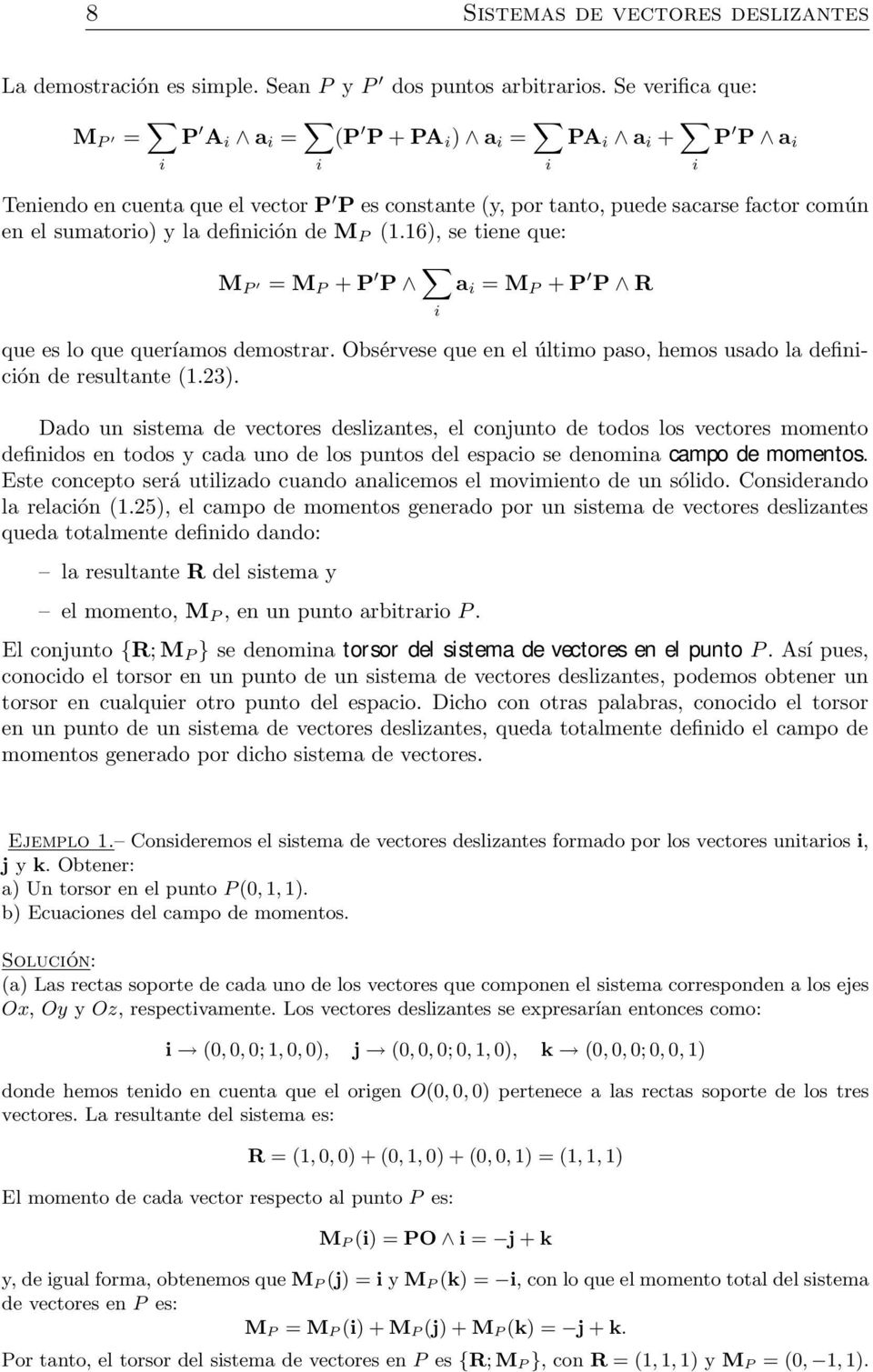 definición de M P (1.16), se tiene que: M P = M P + P P i a i = M P + P P que es lo que queríamos demostrar. Obsérvese que en el último paso, hemos usado la definición de resultante (1.23).