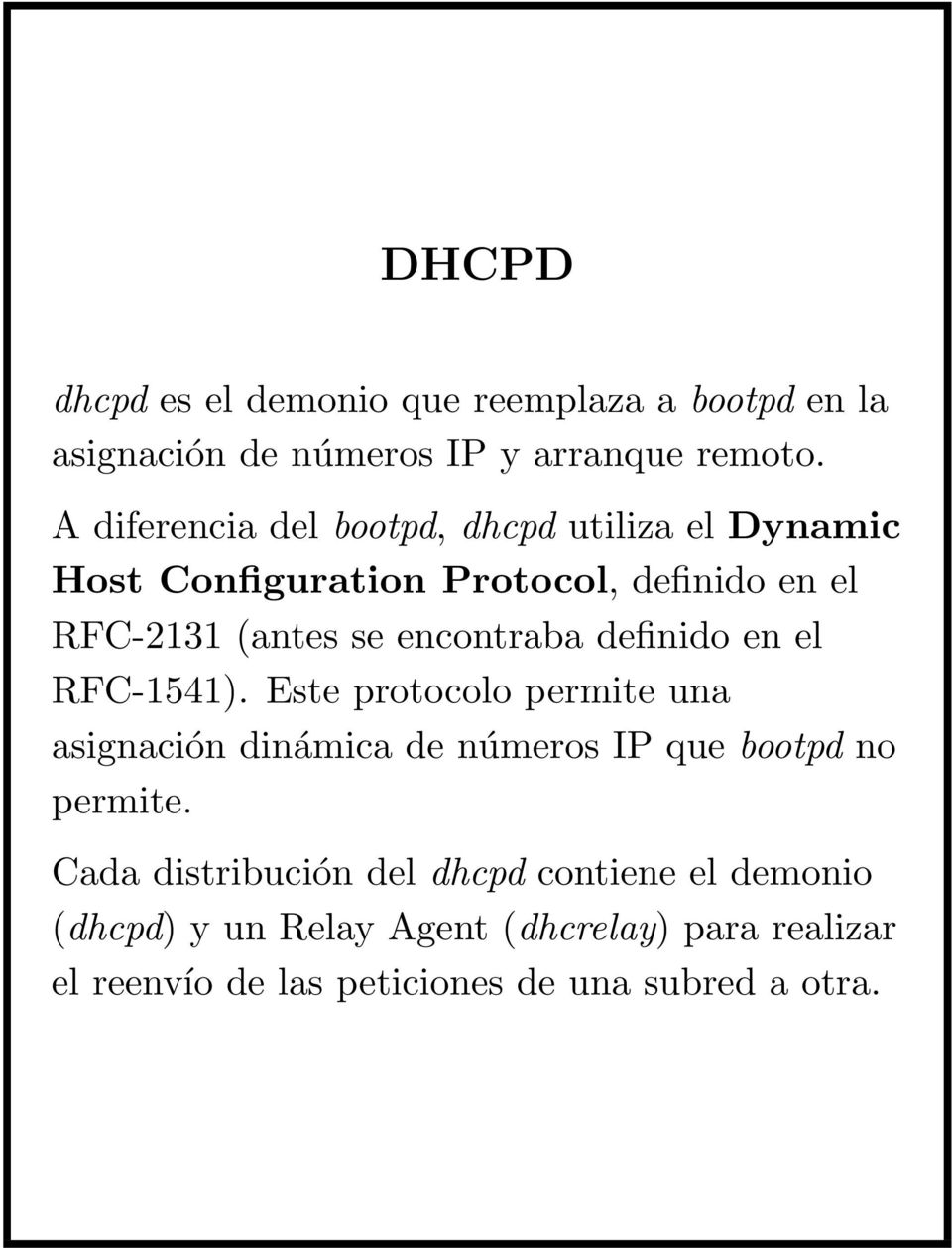 encontraba definido en el RFC-1541). Este protocolo permite una asignación dinámica de números IP que bootpd no permite.