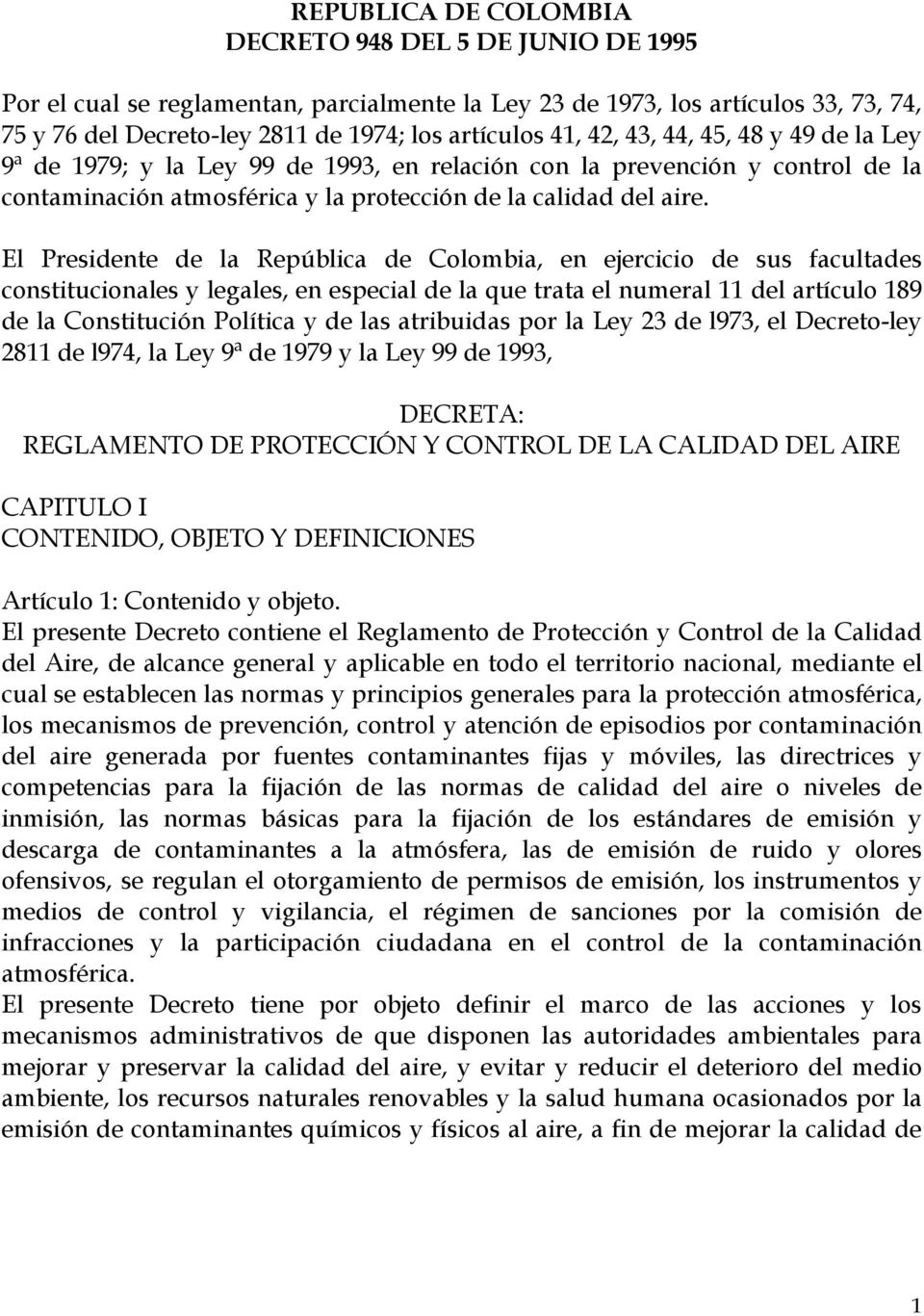 El Presidente de la República de Colombia, en ejercicio de sus facultades constitucionales y legales, en especial de la que trata el numeral 11 del artículo 189 de la Constitución Política y de las