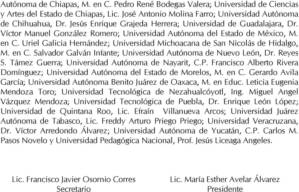 Uriel Galicia Hernández; Universidad Michoacana de San Nicolás de Hidalgo, M. en C. Salvador Galván Infante; Universidad Autónoma de Nuevo León, Dr. Reyes S.