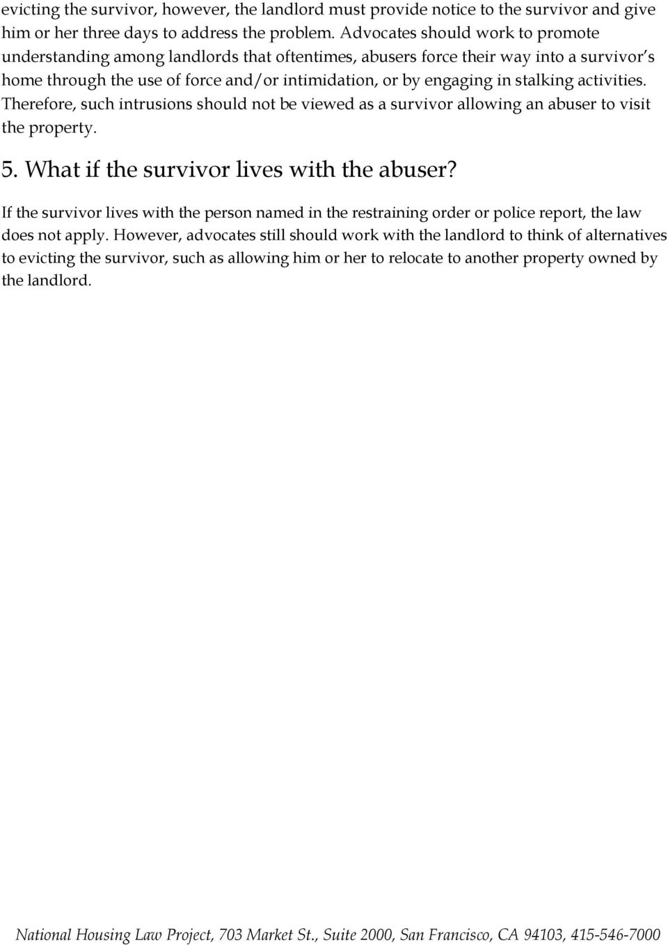 activities. Therefore, such intrusions should not be viewed as a survivor allowing an abuser to visit the property. 5. What if the survivor lives with the abuser?