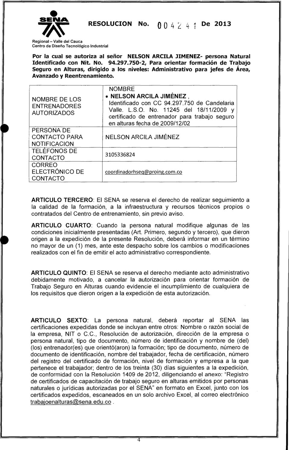 ELECTRONICO DE CONTACTO NOMBRE NELSON ARCILA JIMENEZ, Identificado con CC 94.297.750 de Candelaria Valle. L.S.O. No.