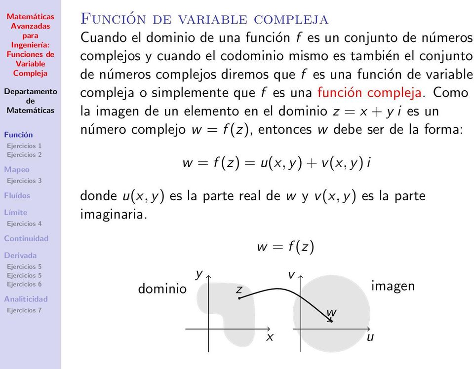 Como la imagen un elemento en el dominio z = x + y i es un número complejo w = f (z), entonces w be ser la forma: w = f