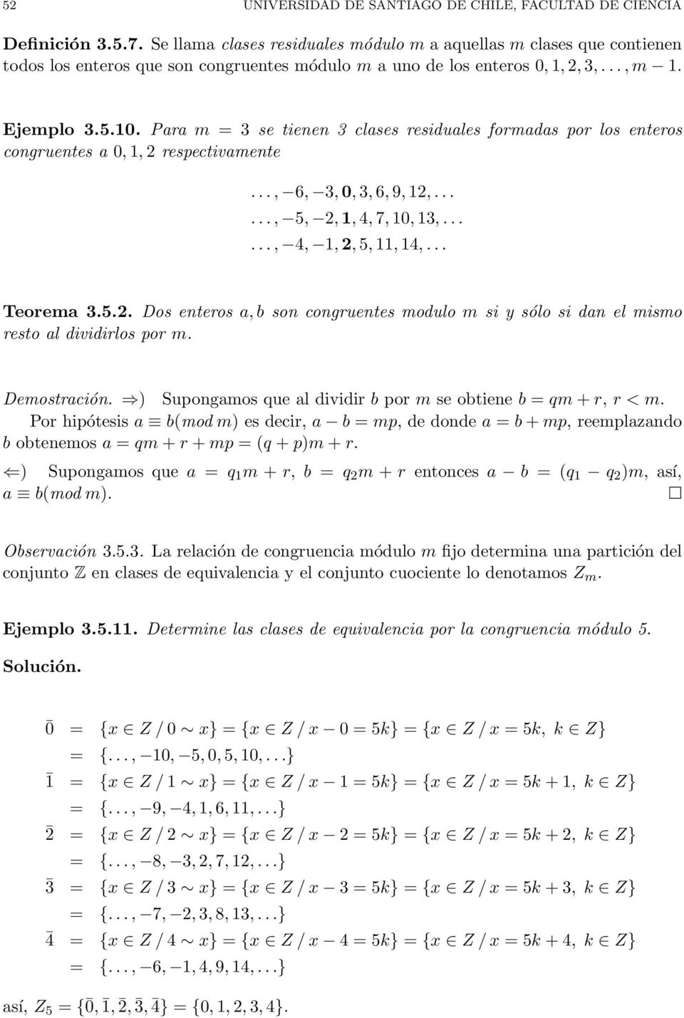 Para m = 3 se tienen 3 clases residuales formadas por los enteros congruentes a 0, 1, 2 respectivamente..., 6, 3, 0, 3, 6, 9, 12,......, 5, 2, 1, 4, 7, 10, 13,......, 4, 1, 2, 5, 11, 14,... Teorema 3.