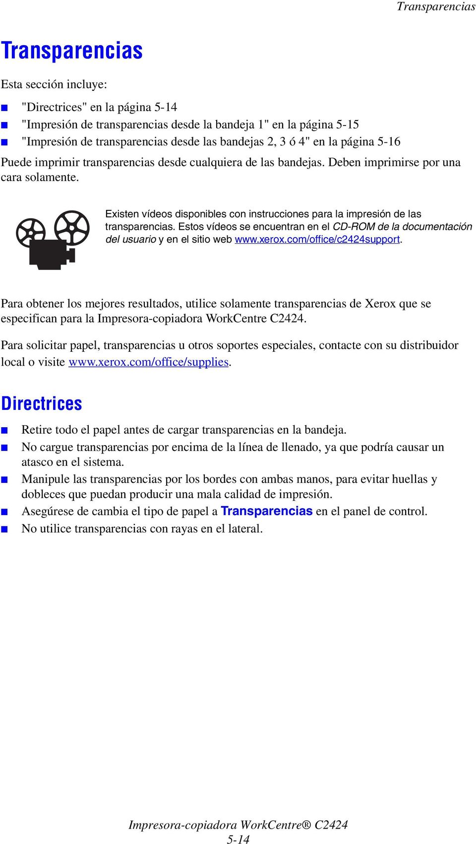 Existen vídeos disponibles con instrucciones para la impresión de las transparencias. Estos vídeos se encuentran en el CD-ROM de la documentación del usuario y en el sitio web www.xerox.