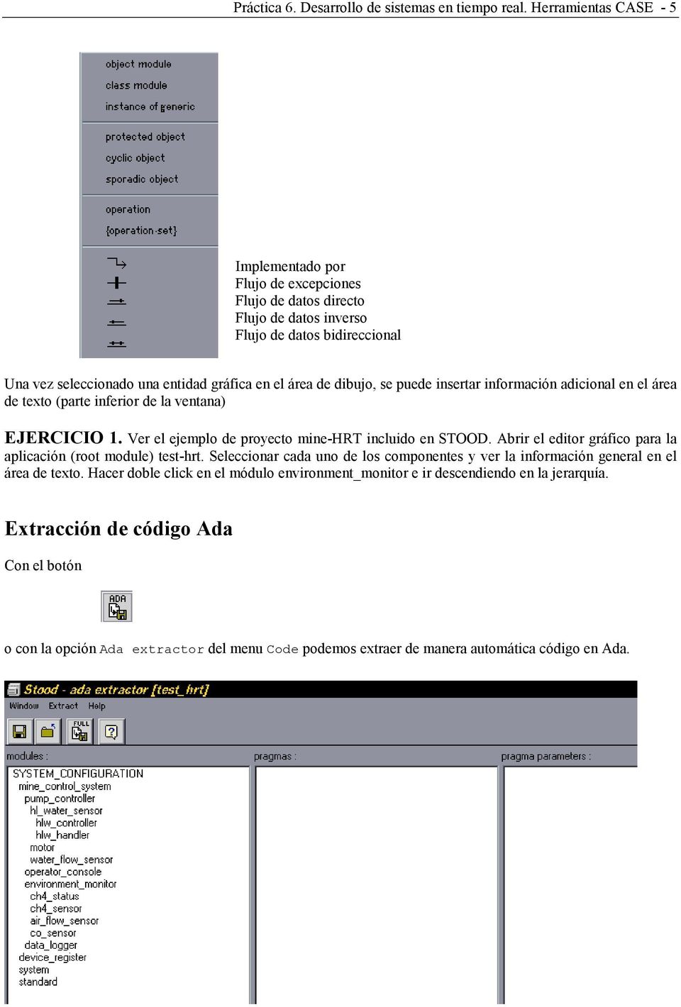 dibujo, se puede insertar información adicional en el área de texto (parte inferior de la ventana) EJERCICIO 1. Ver el ejemplo de proyecto mine-hrt incluido en STOOD.