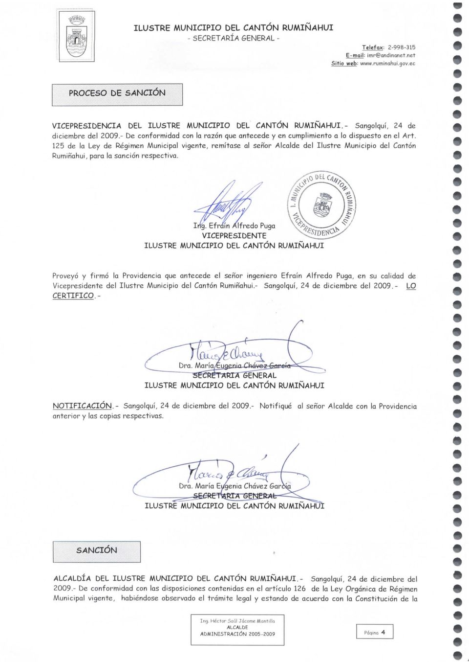125 de la Ley de Régimen Municipal vigente, remítase al señor Alcalde del Ilustre Municipio del Cantón Rumiñahui, para la sanción respectiva. Itfg.