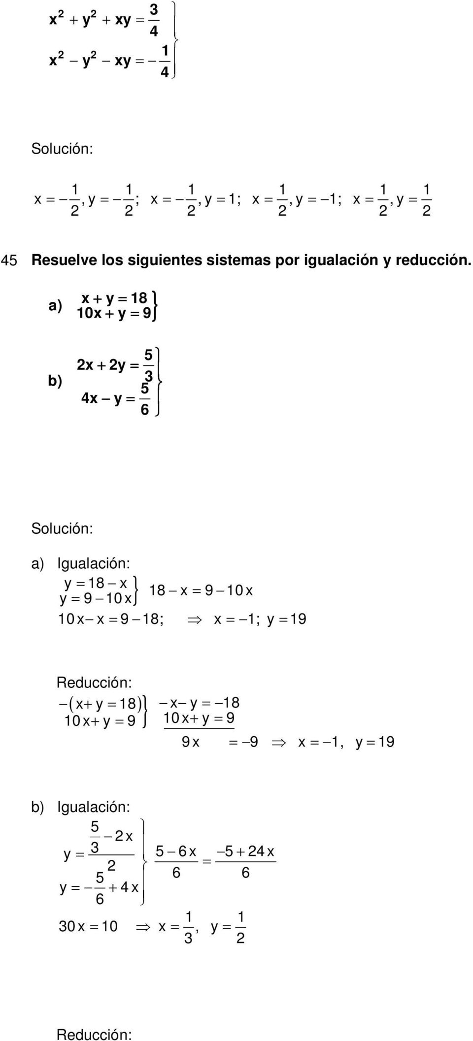 a) x + y = 18 1x + y = 9 5 x + y = 3 5 4x y = 6 a) Igualación: y = 18 x 18 x = 9 1 x y = 9 1 x 1 x x = 9 18;