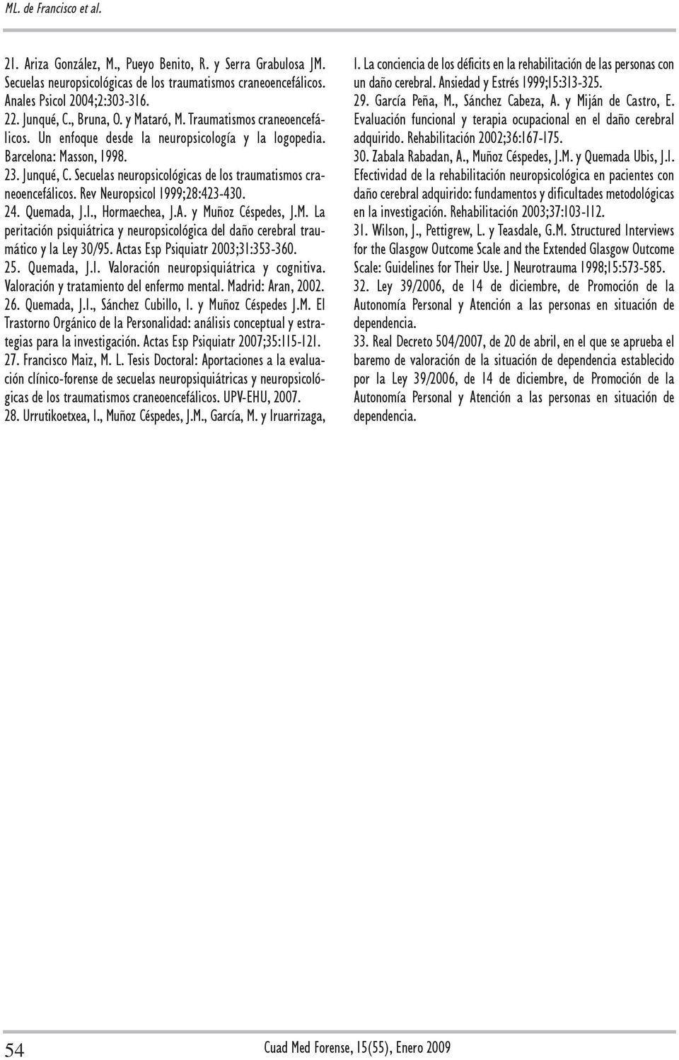 Secuelas neuropsicológicas de los traumatismos craneoencefálicos. Rev Neuropsicol 1999;28:423-430. 24. Quemada, J.I., Hormaechea, J.A. y Mu