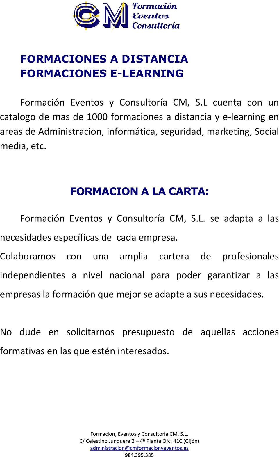 FORMACION A LA CARTA: Formación Eventos y Consultoría CM, S.L. se adapta a las necesidades específicas de cada empresa.