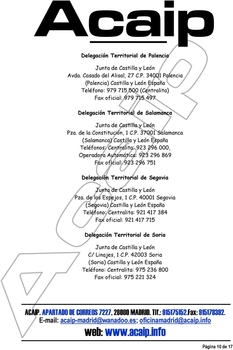 37001 Salamanca (Salamanca) Castilla y León España Teléfonos: Centralita: 923 296 000, Operadora Automática: 923 296 869 Fax oficial: 923 296 751 Delegación Territorial de Segovia
