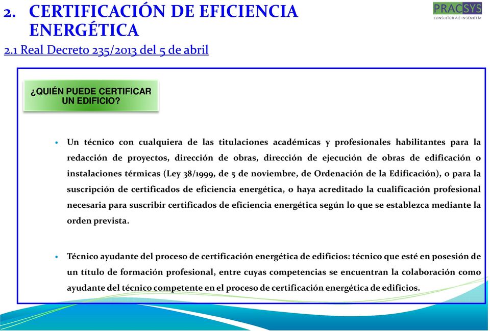 instalaciones térmicas (Ley 38/1999, de 5 de noviembre, de Ordenación de la Edificación), o para la suscripción de certificados de eficiencia energética, o haya acreditado la cualificación