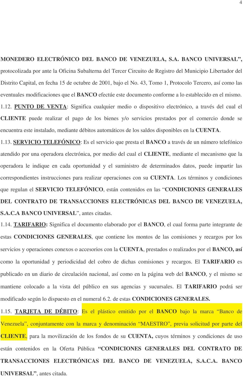 S.A. BANCO UNIVERSAL, protocolizada por ante la Oficina Subalterna del Tercer Circuito de Registro del Municipio Libertador del Distrito Capital, en fecha 15 de octubre de 2001, bajo el No.