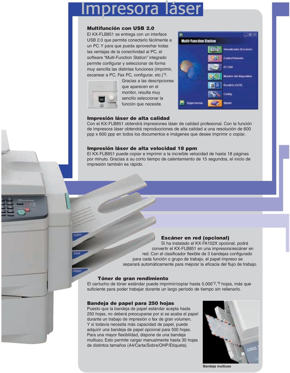 (imprimir, escanear a PC, Fax PC, configurar, etc.) *5. Gracias a las descripciones que aparecen en el monitor, resulta muy sencillo seleccionar la función que necesite.