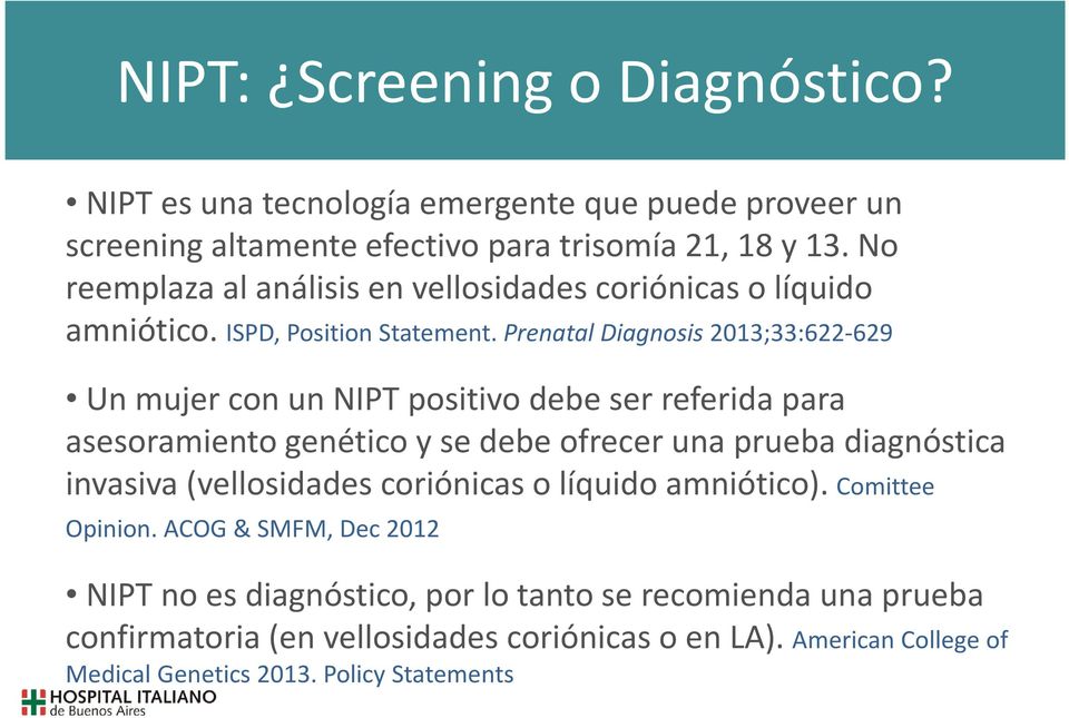 Prenatal Diagnosis 2013;33:622-629 Un mujer con un NIPT positivo debe ser referida para asesoramiento genético y se debe ofrecer una prueba diagnóstica invasiva