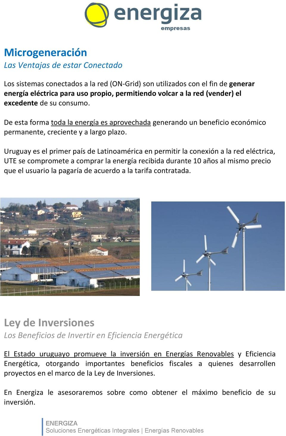 Uruguay es el primer país de Latinoamérica en permitir la conexión a la red eléctrica, UTE se compromete a comprar la energía recibida durante 10 años al mismo precio que el usuario la pagaría de