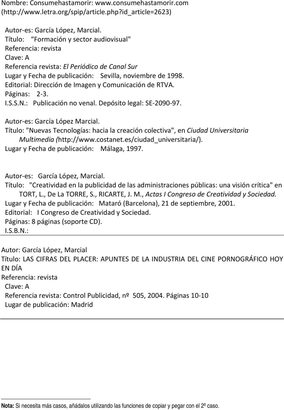 Editorial: Dirección de Imagen y Comunicación de RTVA. Páginas: 2 3. I.S.S.N.: Publicación no venal. Depósito legal: SE 2090 97. Autor es: García López Marcial.