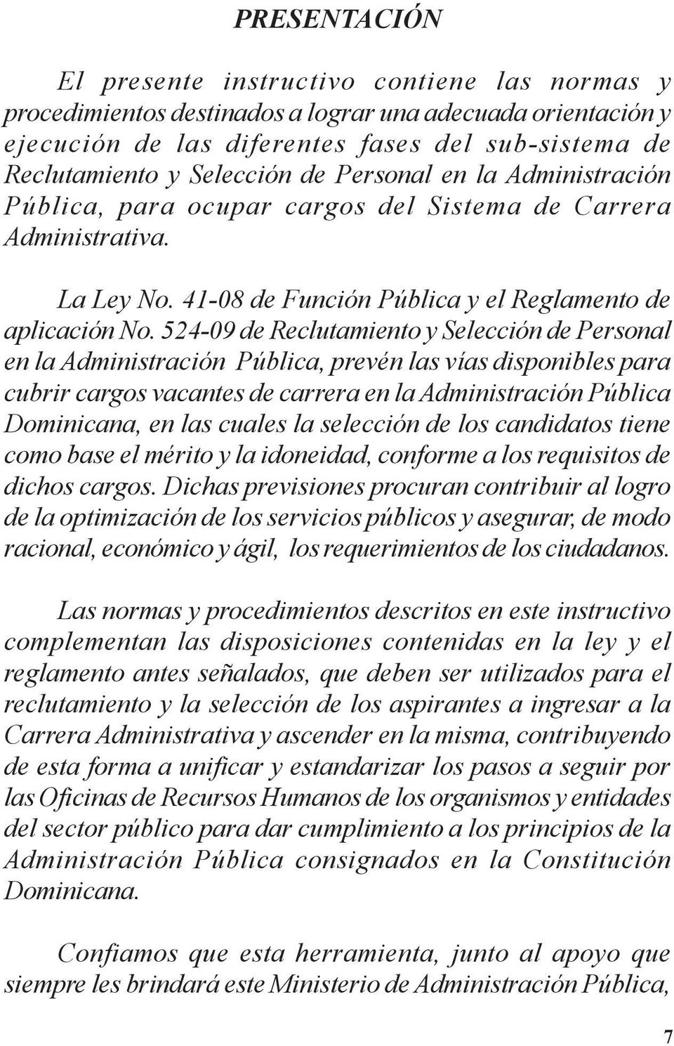 524-09 de Reclutamiento y Selección de Personal en la Administración Pública, prevén las vías disponibles para cubrir cargos vacantes de carrera en la Administración Pública Dominicana, en las cuales