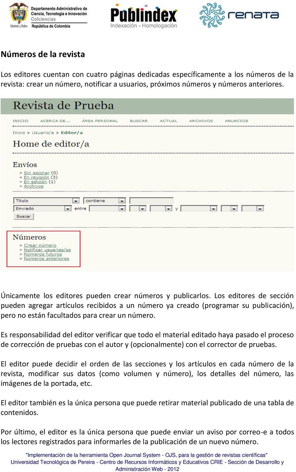 Los editores de sección pueden agregar artículos recibidos a un número ya creado (programar su publicación), pero no están facultados para crear un número.