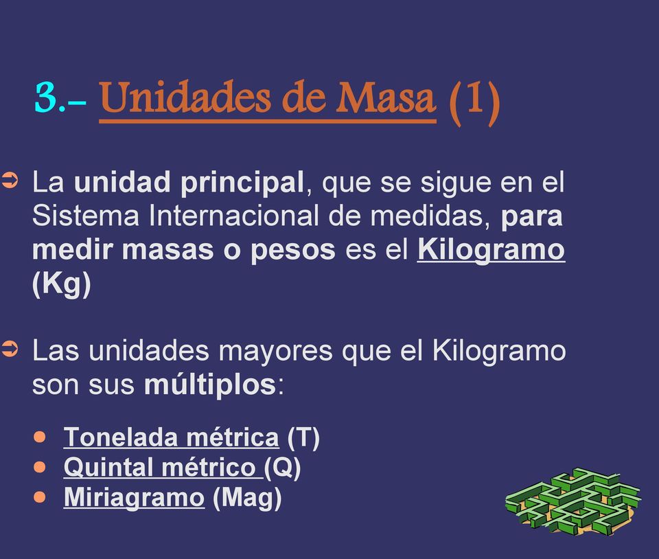 Kilogramo (Kg) Las unidades mayores que el Kilogramo son sus