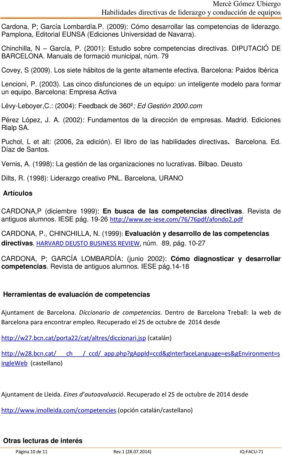 Barcelona: Paidos Ibérica Lencioni, P. (2003). Las cinco disfunciones de un equipo: un inteligente modelo para formar un equipo. Barcelona: Empresa Activa Lévy-Leboyer,C.