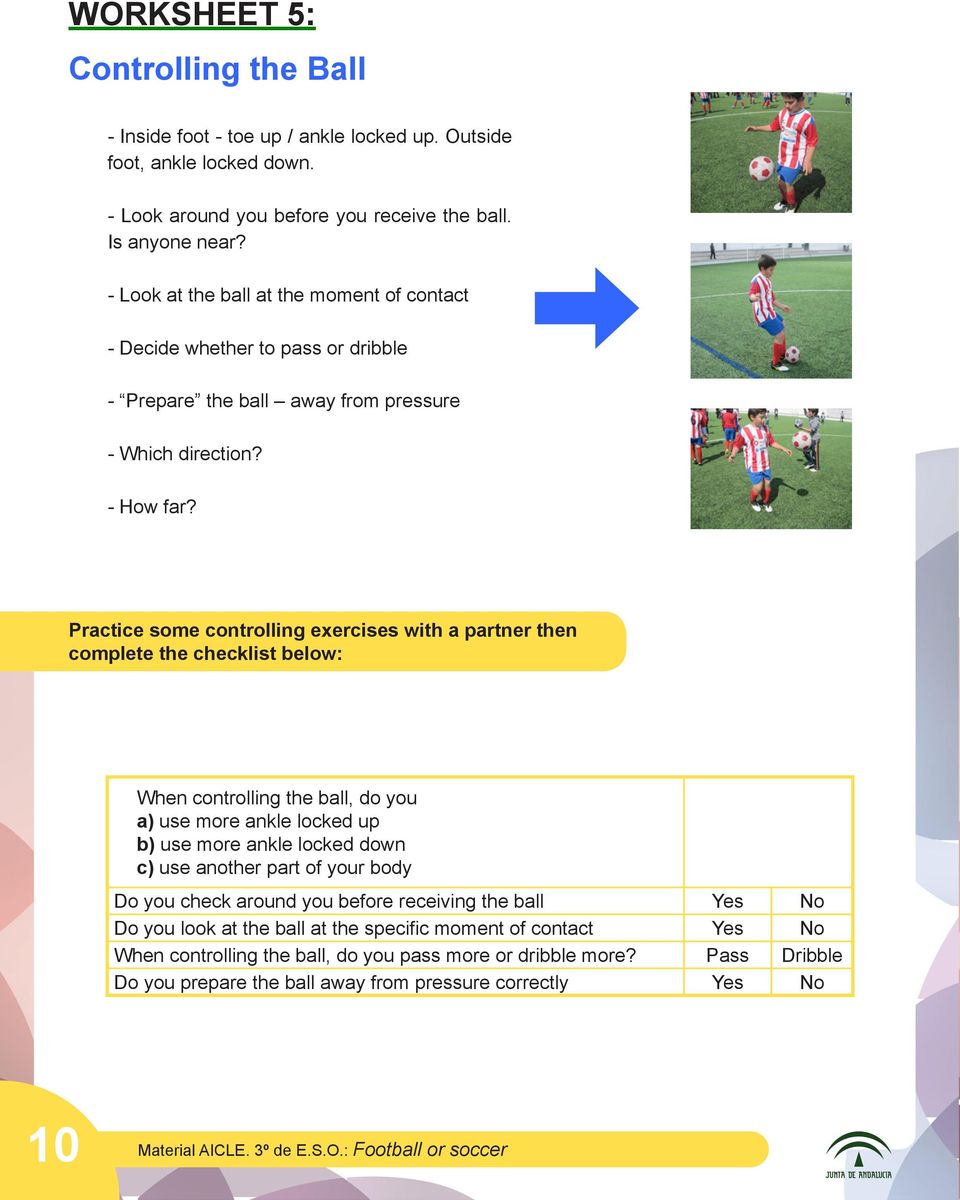 Practice some controlling exercises with a partner then complete the checklist below: When controlling the ball, do you a) use more ankle locked up b) use more ankle locked down c) use another part