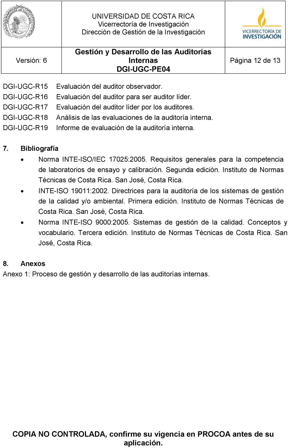 Requisitos generales para la competencia de laboratorios de ensayo y calibración. Segunda edición. Instituto de Normas Técnicas de Costa Rica. San José, Costa Rica. INTE-ISO 19011:2002.