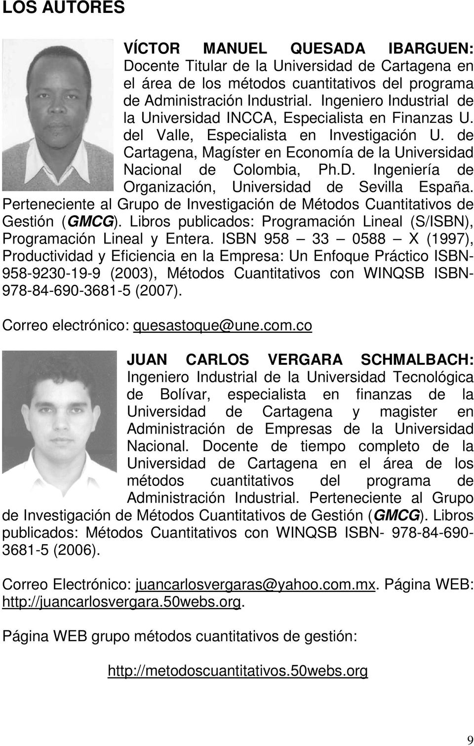 Ingenería de Organzacón, Unversdad de Sevlla España. Pertenecente al Grupo de Investgacón de Métodos Cuanttatvos de Gestón (GMCG).