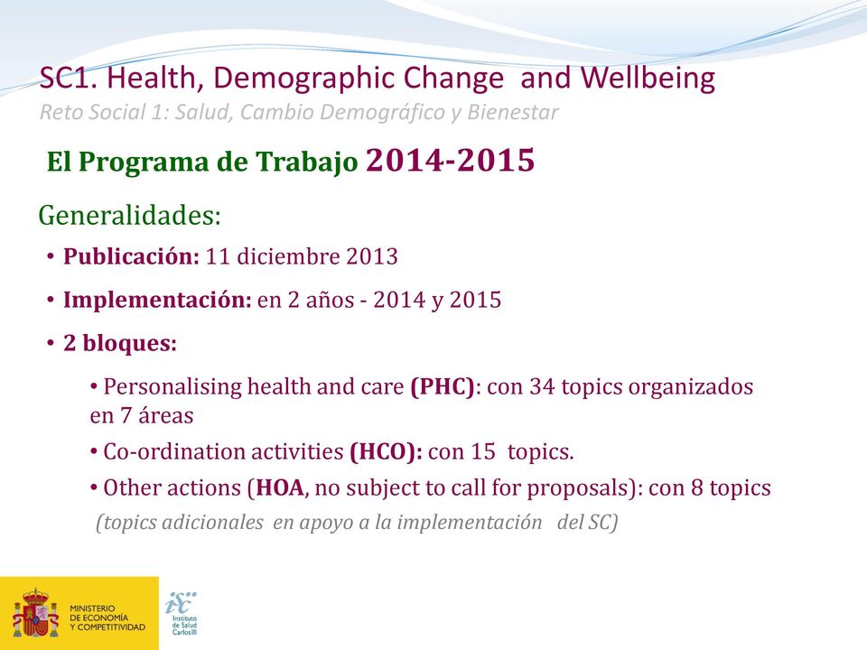 Personalising health and care (PHC): con 34 topics organizados en 7 áreas Co-ordination activities (HCO): con 15