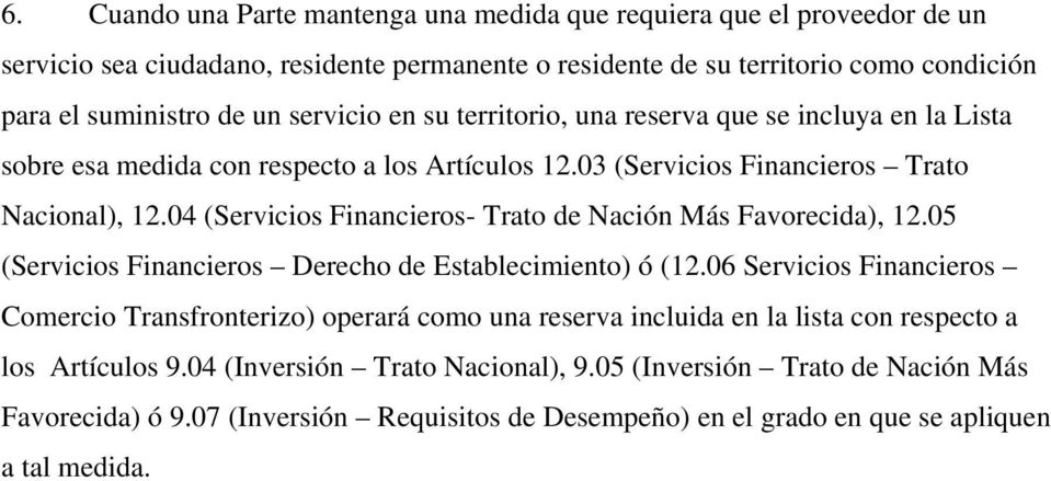 04 (Servicios Financieros- Trato de Nación Más Favorecida), 12.05 (Servicios Financieros Derecho de Establecimiento) ó (12.