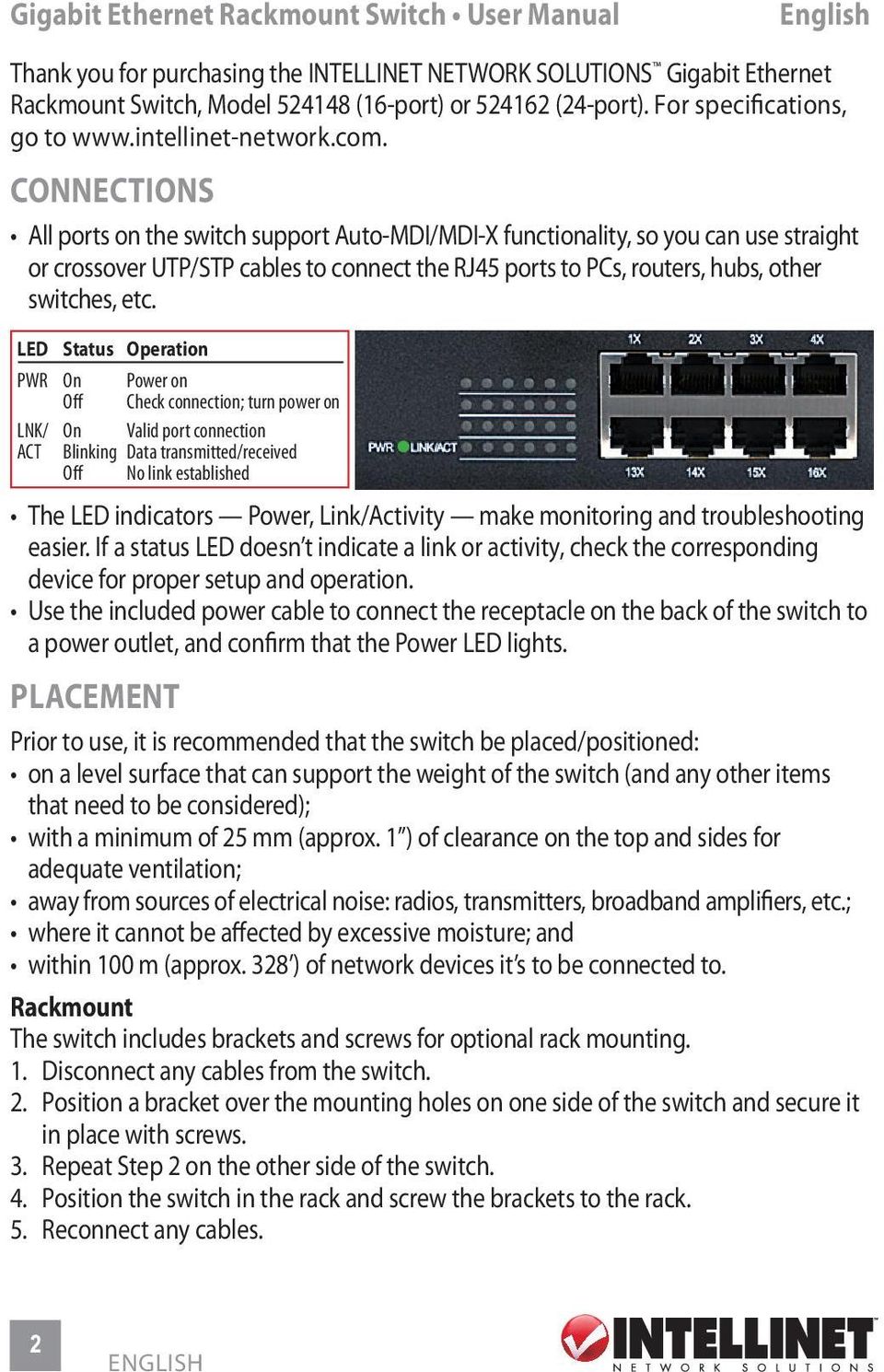 CONNECTIONS All ports on the switch support Auto-MDI/MDI-X functionality, so you can use straight or crossover UTP/STP cables to connect the RJ45 ports to PCs, routers, hubs, other switches, etc.