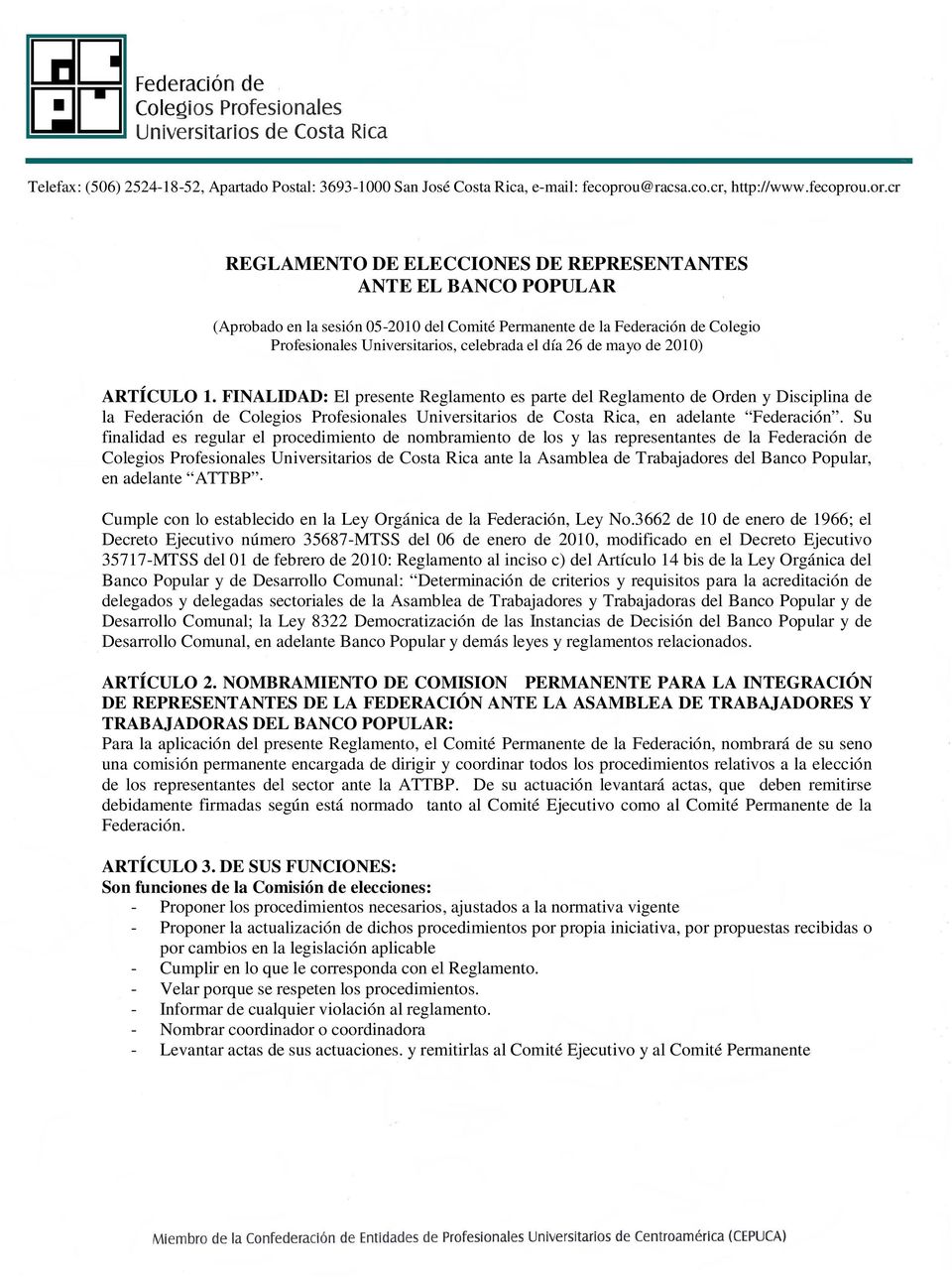 FINALIDAD: El presente Reglamento es parte del Reglamento de Orden y Disciplina de la Federación de Colegios Profesionales Universitarios de Costa Rica, en adelante Federación.