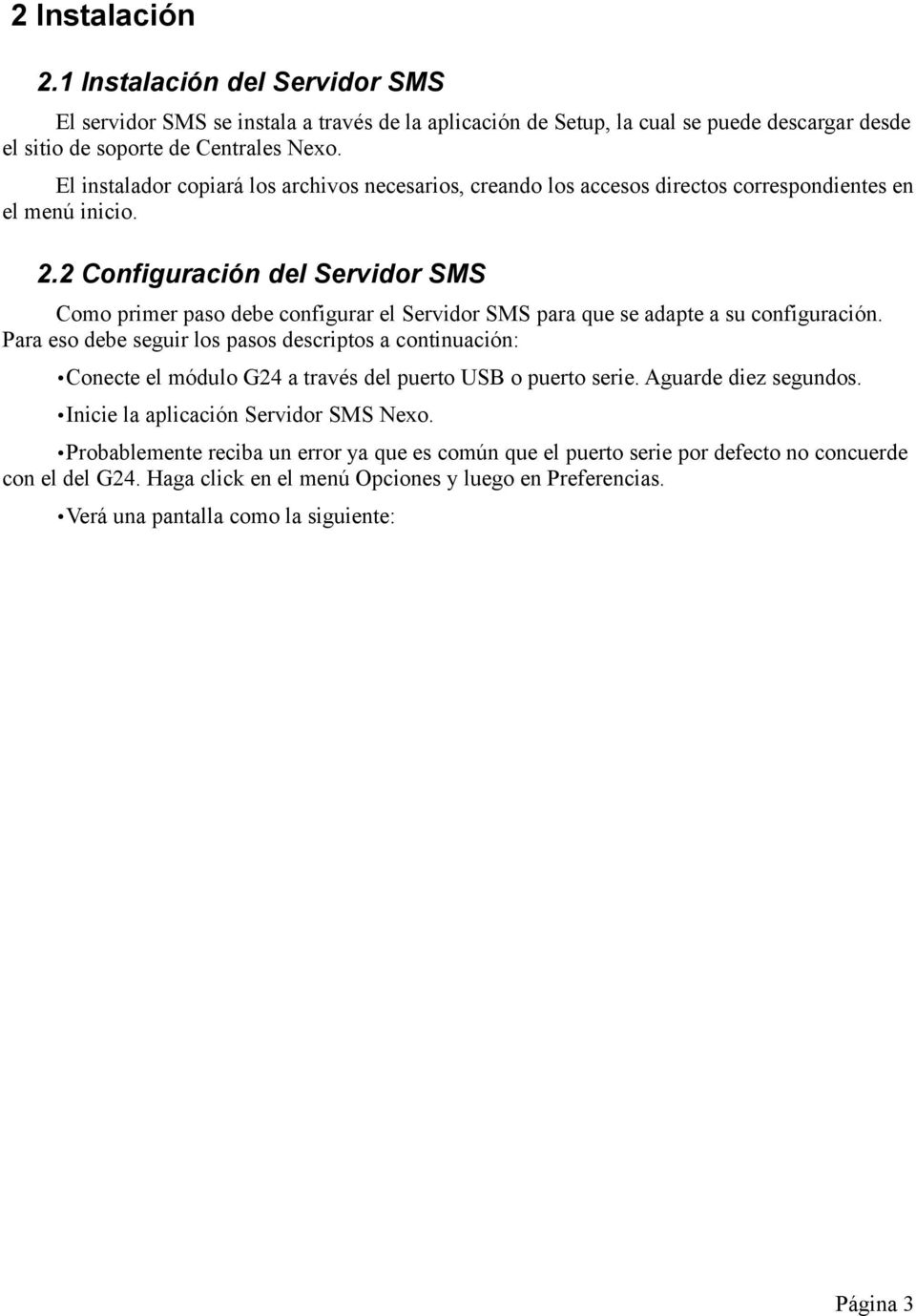 2 Configuración del Servidor SMS Como primer paso debe configurar el Servidor SMS para que se adapte a su configuración.
