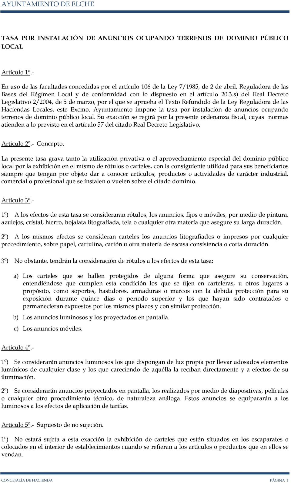 s) del Real Decreto Legislativo 2/2004, de 5 de marzo, por el que se aprueba el Texto Refundido de la Ley Reguladora de las Haciendas Locales, este Excmo.