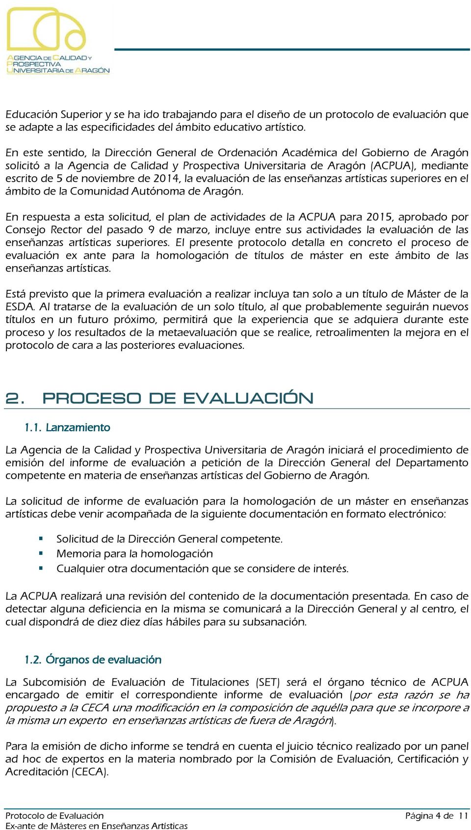 de 2014, la evaluación de las enseñanzas artísticas superiores en el ámbito de la Comunidad Autónoma de Aragón.
