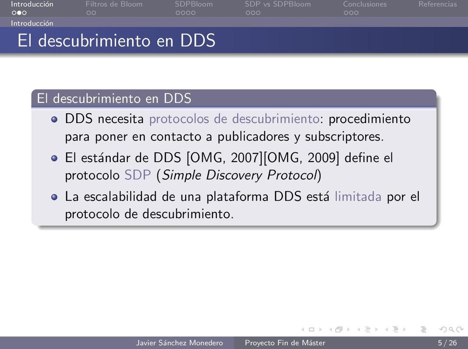 El estándar de DDS [OMG, 2007][OMG, 2009] define el protocolo SDP (Simple Discovery Protocol) La
