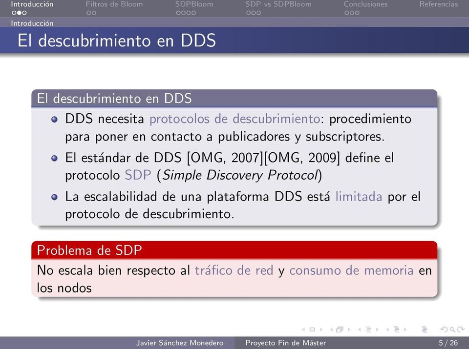 El estándar de DDS [OMG, 2007][OMG, 2009] define el protocolo SDP (Simple Discovery Protocol) La escalabilidad de una