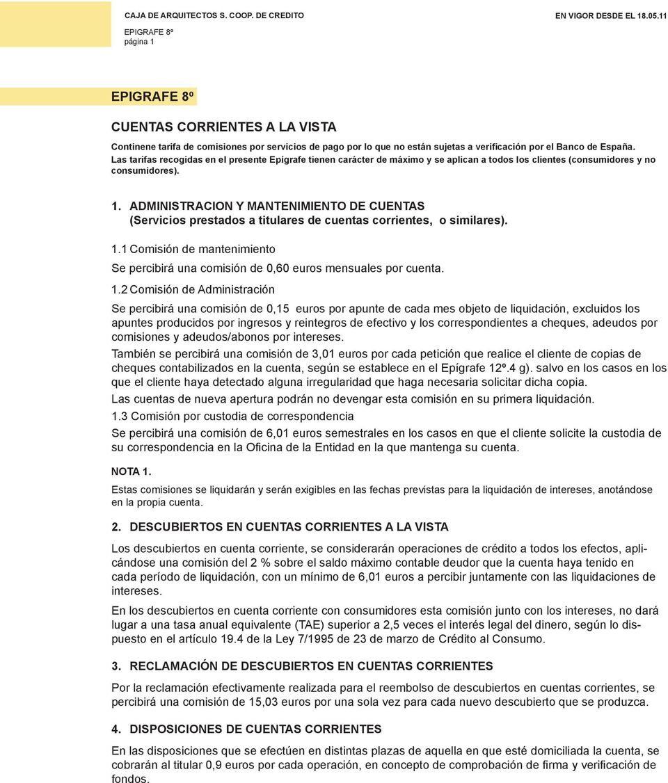 ADMINISTRACION Y MANTENIMIENTO DE CUENTAS (Servicios prestados a titulares de cuentas corrientes, o similares). 1.