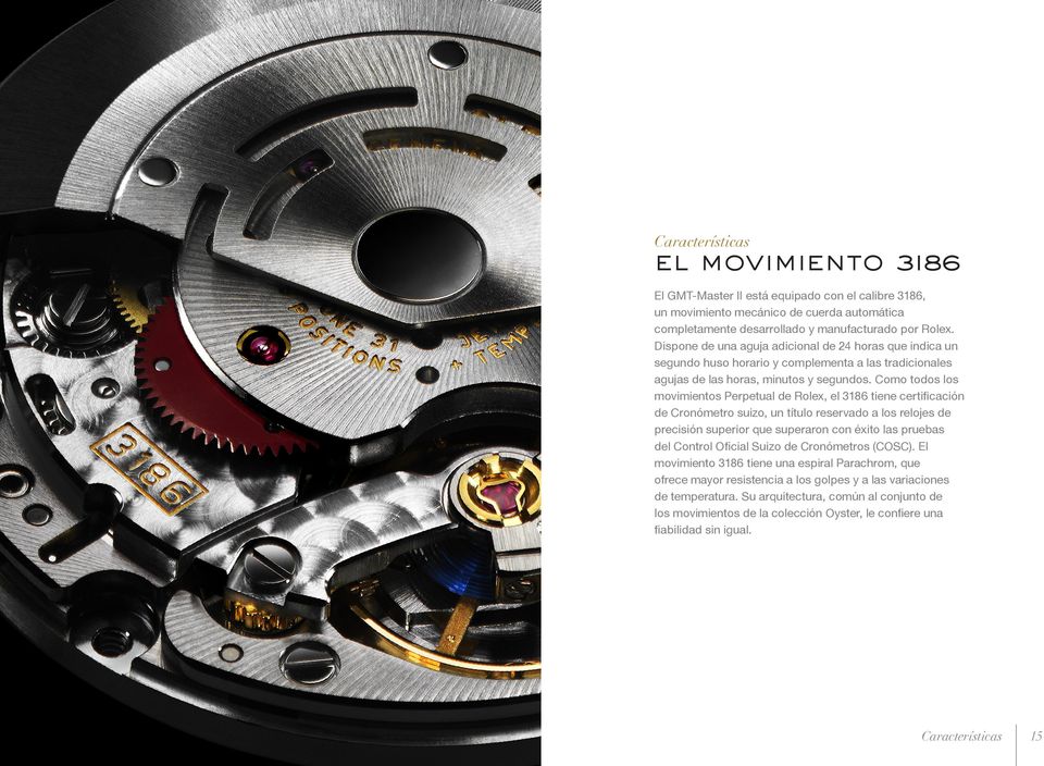 Como todos los movimientos Perpetual de Rolex, el 3186 tiene certificación de Cronómetro suizo, un título reservado a los relojes de precisión superior que superaron con éxito las pruebas del Control