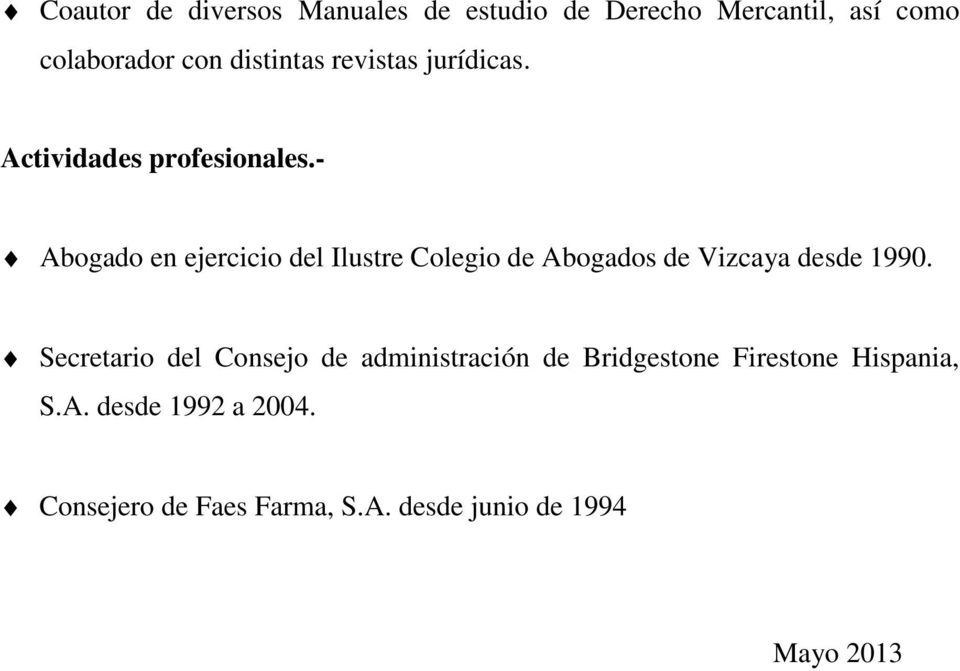 Abogado en ejercicio del Ilustre Colegio de Abogados de Vizcaya desde 1990.