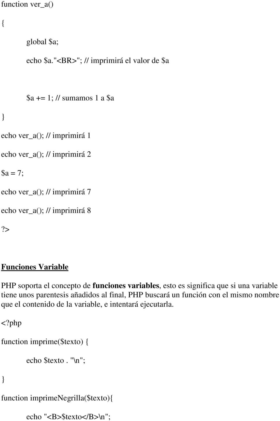 // imprimirá 7 echo ver_a(); // imprimirá 8 Funciones Variable PHP soporta el concepto de funciones variables, esto es significa que si una
