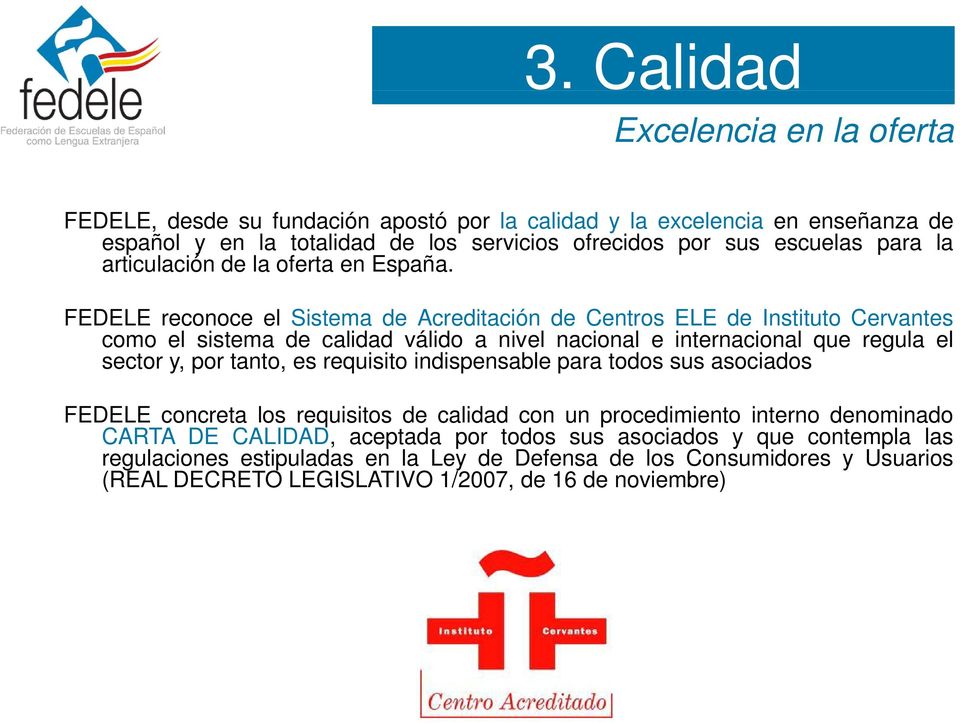 FEDELE reconoce el Sistema de Acreditación de Centros ELE de Instituto Cervantes como el sistema de calidad válido a nivel nacional e internacional que regula el sector y, por tanto, es